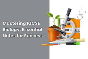 Mastering IGCSE Biology: Essential Notes for Success