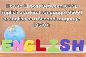 How to Choose Between IGCSE English as a First Language (0500) or English as a Second Language (0510)