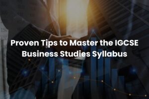 Proven Tips to Master the IGCSE Business Studies Syllabus