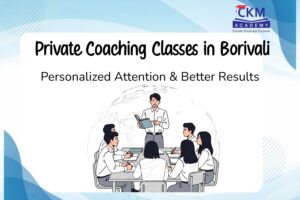 Private Coaching Classes in Borivali | Personalized Attention & Better Results | CKM Academy