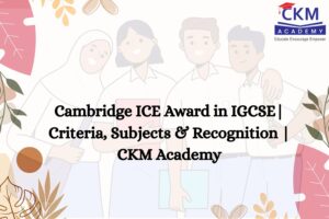 Cambridge ICE Award in IGCSE: Criteria, Subjects & Recognition