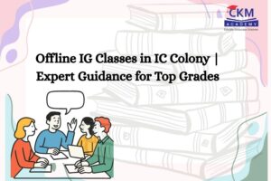 Offline IG Classes in IC Colony | Expert Guidance for Top Grades | CKM Academy