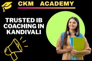 Offline Classes Near Me for IB | Find Trusted IB Coaching in Kandivali | CKM Academy
