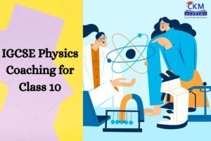 IGCSE Physics Coaching for Class 10 in Borivali & Dahisar | CKM Academy
