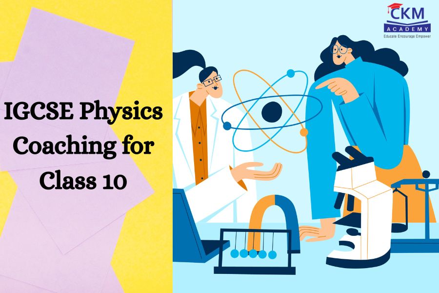 IGCSE Physics Coaching for Class 10 in Borivali & Dahisar | CKM Academy