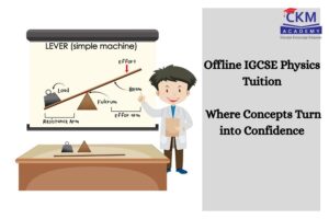 Offline IGCSE Physics Tuition for Class 10 Near Borivali – Build Confidence, Clarity, and Academic Success with CKM Academy