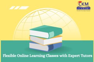 Flexible Online Learning Classes | Personalised Learning Support | CKM Academy