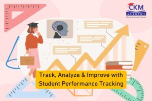 Student Performance Tracking | Helping Every Learner Reach Their Full Potential | CKM Academy
